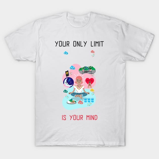 Your only limit is your mind T-Shirt by Relaxing Positive Vibe